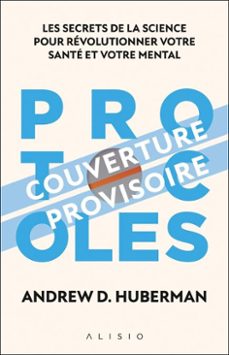 protocoles : les secrets de la science pour revolutionner votre sante et votre mental (ebook)-9782379355424