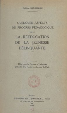 quelques aspects du progrès pédagogique dans la rééducation de la jeunesse délinquante-philippe rey-herme-9782402599924