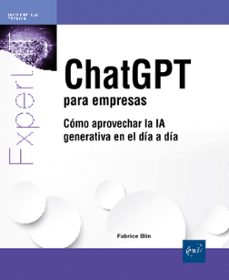 chatgpt para empresas. cómo aprovechar la ia generativa en el día a día-fabrice blin-9782409055324
