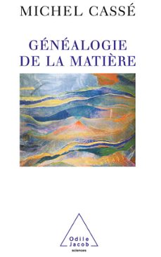genealogie de la matière (ebook)-michel casse-9782738170224