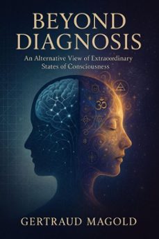 beyond diagnosis: an alternative view of extraordinary states of consciousness (ebook)-gertraud magold-9783565057924
