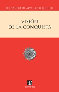 vision de la conquista (ebook)-fernando de alva ixtlilxochitl-9786071639424