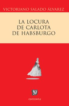 la locura de carlota de habsburgo (ebook)-v. salado alvarez-9786071640024