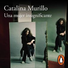 una mujer insignificante (audiolibro)-catalina murillo-9786073858724