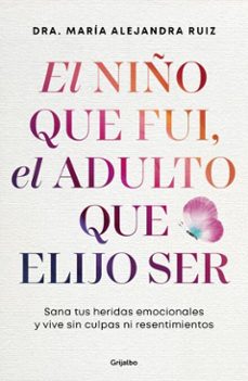 el niño que fui, el adulto que elijo ser (ebook)-dra. maría alejandra ruiz-9786073865524
