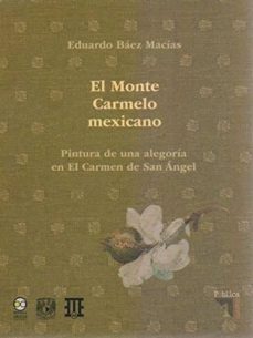el monte carmelo mexicano: pintura de una alegoria en el carmen de san angel-eduardo baez macias-9786078348824