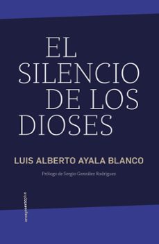 el silencio de los dioses-luis alberto ayala blanco-9786078895724