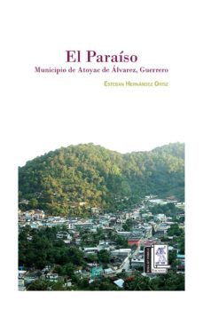 el paraiso municipio de atoyac de alvarez, guerrero (ebook)-esteban hernandez-9786079239824