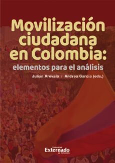 movilizacion ciudadana en colombia: elementos para el analisis (ebook)-julián arévalo-andrea garcía-andrés avellaneda-9786287620124