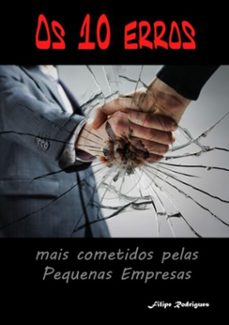 os 10 erros mais cometidos pelas pequenas empresas (ebook)-filipe rodrigues-9786500180824