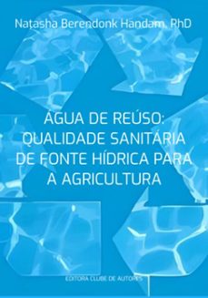 água de reúso: qualidade sanitária de fonte hídrica para a agricultura (ebook)-natasha berendonk handam-9786500958324