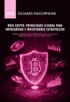rota cripto: privacidade elevada para empresarios e investidores estrategicos (ebook)-gilmara nagurnhak-9786501485324