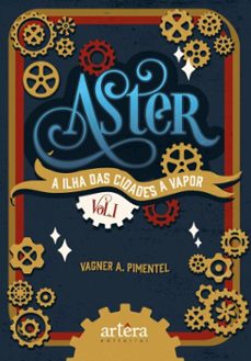 aster: a ilha das cidades a vapor - volume 1 (ebook)-vagner a. pimentel-9786525069524
