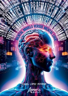 syntax, semantics, and pragmatics in the human mind: mental models versus mental logic (ebook)-miguel lópez astorga-9786525097824