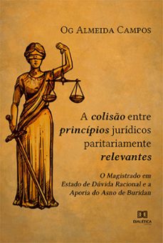 a coliso entre principios juridicos paritariamente relevantes (ebook)-og almeida campos-9786525207124