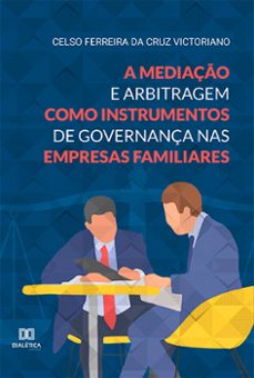 a mediaço e arbitragem como instrumentos de governança nas empresas familiares (ebook)-celso ferreira da cruz victoriano-9786525209524