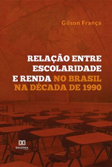 relaço entre escolaridade e renda no brasil na decada de 1990 (ebook)-gílson frança-9786525221724