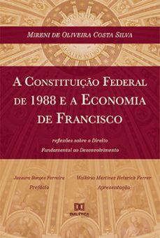 a constituiço federal de 1988 e a economia de francisco (ebook)-mireni de oliveira costa silva-9786525224824