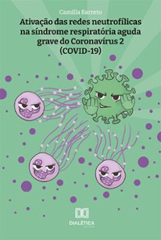 ativaço das redes neutrofilicas na sindrome respiratoria aguda grave do coronavirus 2 (covid-19) (ebook)-camilla barreto-9786525259024