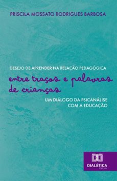 desejo de aprender na relaço pedagogica (ebook)-priscila mossato rodrigues barbosa-9786527088424