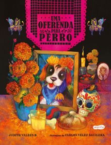 uma oferenda para perro  celebre o amor neste livro infantil ilustrado sobre o dia de los muertos! (ebook)-judith valdés b.-9786559801824