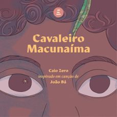 cavaleiro macunaíma (ebook)-caio zero-joão bá-9786588104224