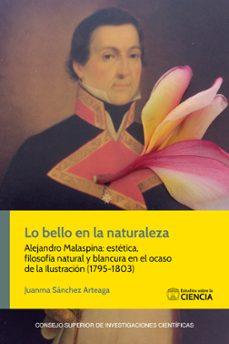 lo bello en la naturalezaç: alejandro malaspinaç: estetica, filosofia natural y blancura en el ocaso de la ilustracion       (1795-1803)-juanma sanchez arteaga-9788400110024
