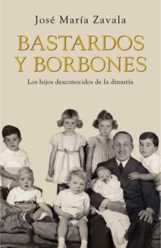 bastardos y borbones: los hijos desconocidos de la dinastia-9788401389924