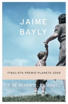 y de repente, un angel (finalista premio planeta 2005)-jaime bayly-9788408063124