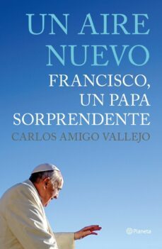 un aire nuevo: francisco, un papa sorprendente-carlos amigo-9788408125624