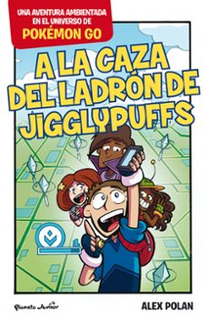 pokemon go: a la caza del ladron de jigglypuffs-alex polan-9788408165224