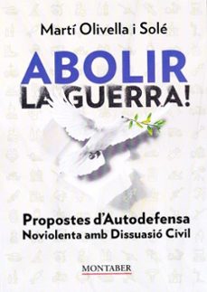 abolir la guerra! propostes d’autodefensa noviolenta amb dissuasió civil (ebook)-marti olivella sole-9788410238879