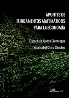 apuntes de fundamentos matematicos para la economia-oscar luis alonso cienfuegos-9788410705524