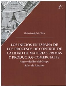 los inicios en españa de los procesos de control de calidad de materias primas y productos comerciales. auge y declive del gruposoler de alicante.-9788411460224