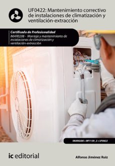 mantenimiento correctivo de instalaciones de climatizacion y ventilacion-extraccion. imar0208 - montaje y mantenimiento de instalaciones en climatizacion y ventilacion-extraccion (((2024))) (ebook)-alfonso jimenez ruiz-9788411849531