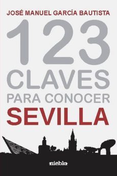123 claves para conocer sevilla-jose manuel garcia bautista-9788412039924