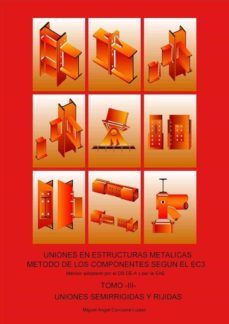 tomo iii - uniones semirrigidas y rigidas. uniones en estructuras metalicas. metodo de los componentes segun el ec3-miguel angel corcuera lizaso-9788412150124
