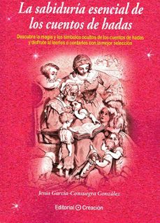 la sabiduria esencial de los cuentos de hadas-jesus garcia-consuegra gonzalez-9788412162424
