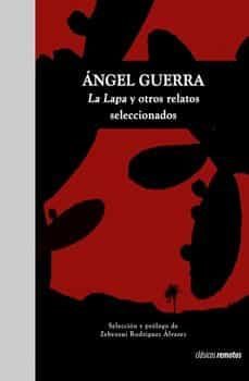 angel guerra la lapa y otros relatos seleccionados-angel guerra-9788412185324