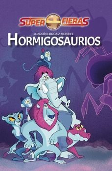 hormigosaurios. super fieras-joaquin londaiz montiel-9788412541724