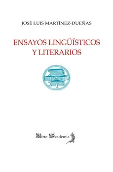 ensayos linguisticos y literarios-jose luis martinez dueñas-9788412966824
