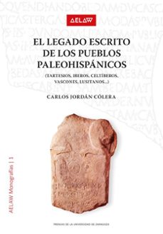 el legado escrito de los pueblos paleohispanicos (tartesios, iberos, celtiberos, vascones, lusitanos) (ebook)-carlos jordan colera-9788413409924