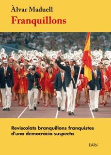 franquillons: reviscolats branquillons franquistes d una democracia suspecta-alvar maduell-9788415269724