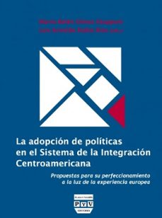 la adopcion de politicas en el sistema de la integracion centroam ericana-maria belen olmos giupponi-9788415271024