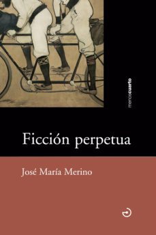 ficcion perpetua-jose maria merino-9788415740124