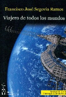 viajero de todos los mundos-francisco jose segovia ramos-9788416107124