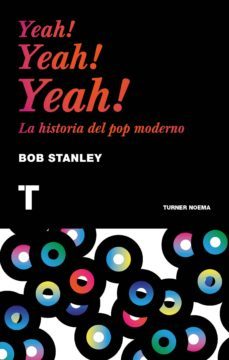 yeah! yeah! yeah! la historia del pop moderno-bob stanley-9788416142224
