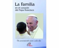 la familia en el corazón del papa francisco-jorge bergoglio papa francisco-9788416180424