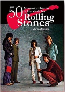 50 momentos claves en la historia de los rolling stones-mariano minuesa-9788416229024