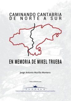 caminando cantabria de norte a sur; en memoria de mikel trueba-jorge antonio murillo montero-9788416386024